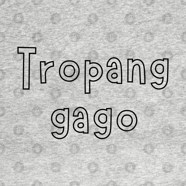 gago tagalog - Tropang gago by CatheBelan